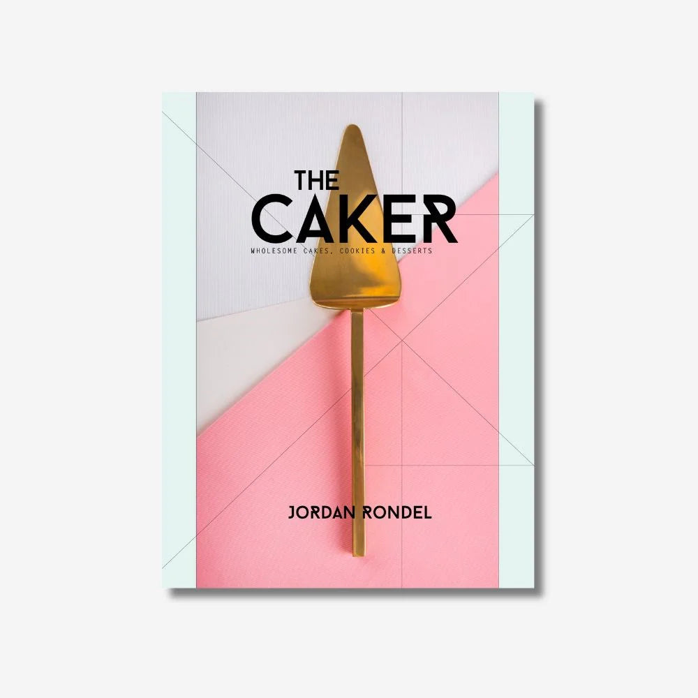 The Caker: Wholesome Cakes, Cookies & Desserts (Revised Edition)